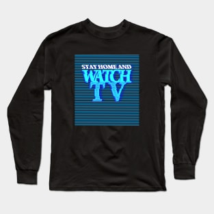 STAY HOME AND WATCH TV #2 (SCREEN) Long Sleeve T-Shirt